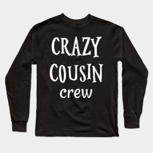 Cousins Shirt Crazy Cousin Crew Funny Cousin Long Sleeve T-Shirt